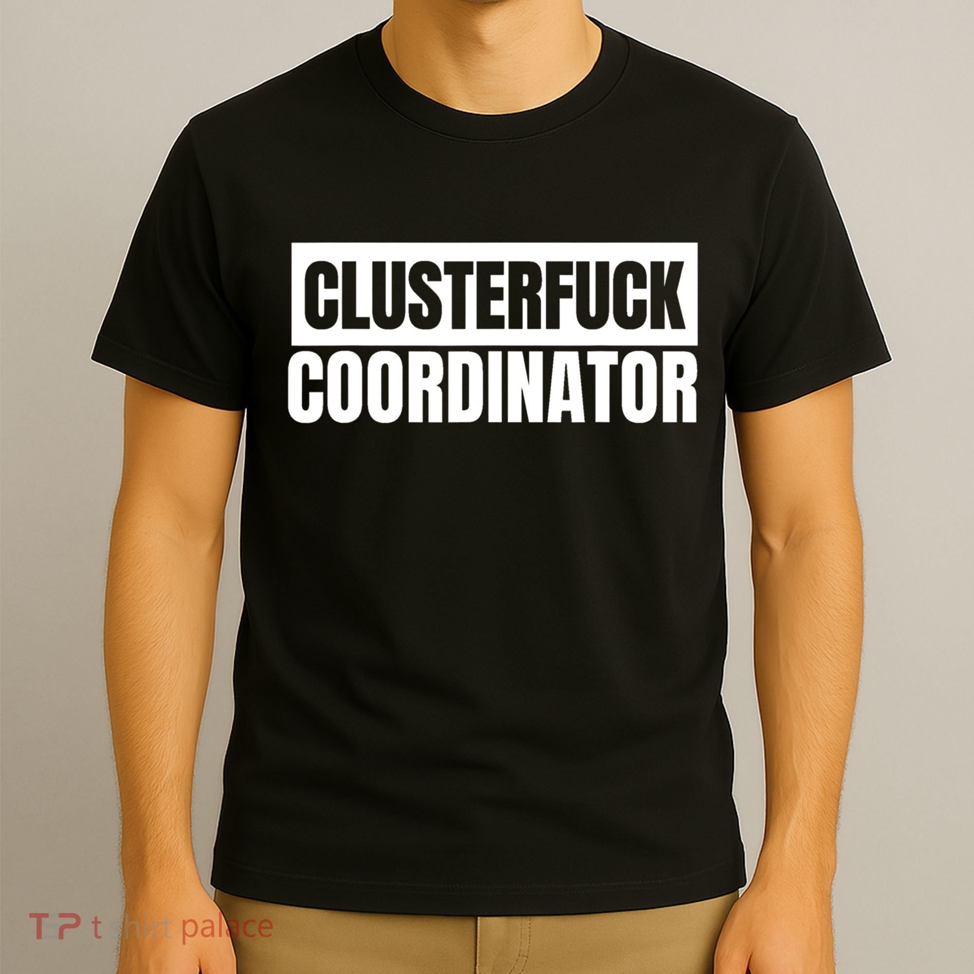 Clusterfuck Coordinator Boss Manager Dads Moms Funny Chaos T-Shirt