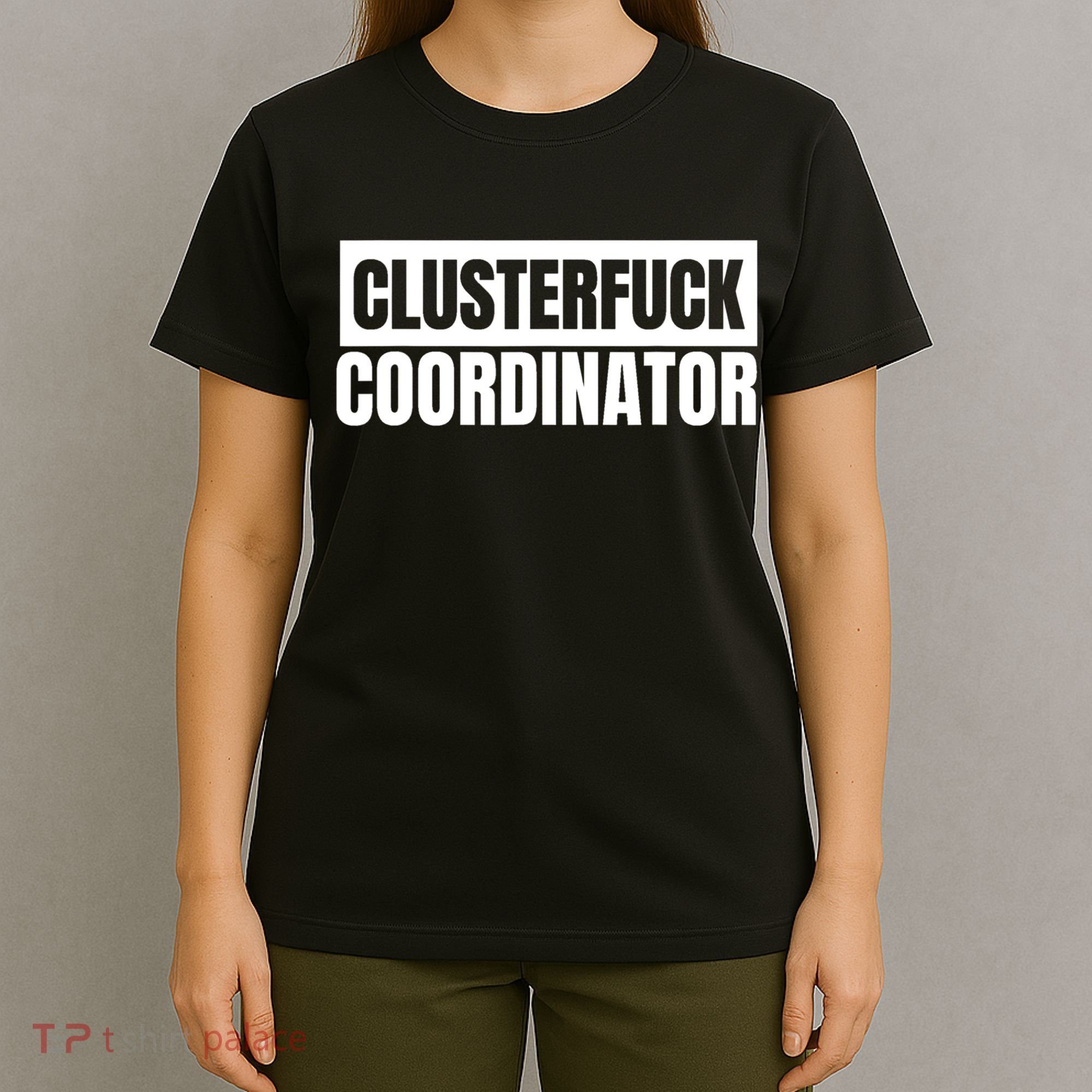 Clusterfuck Coordinator Boss Manager Dads Moms Funny Chaos T-Shirt