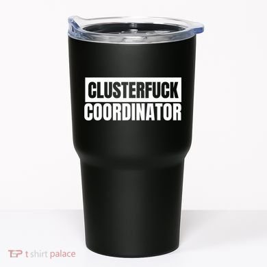 Clusterfuck Coordinator Boss Manager Dads Moms Funny Chaos Tumbler