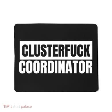 Clusterfuck Coordinator Boss Manager Dads Moms Funny Chaos Mousepad