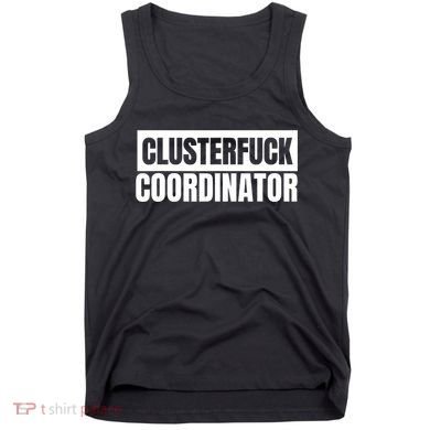 Clusterfuck Coordinator Boss Manager Dads Moms Funny Chaos Tank Top