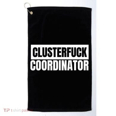 Clusterfuck Coordinator Boss Manager Dads Moms Funny Chaos Golf Towel