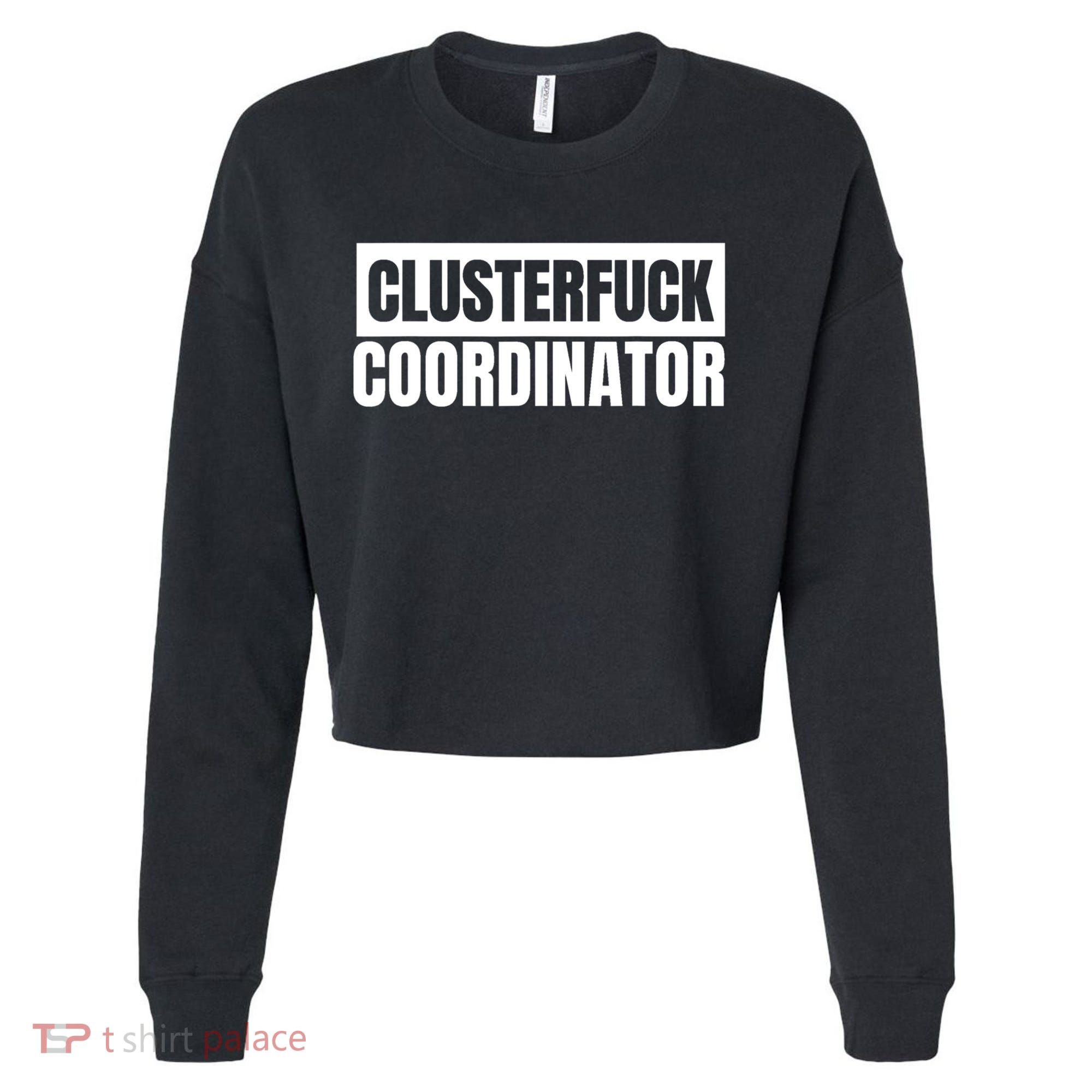 Clusterfuck Coordinator Boss Manager Dads Moms Funny Chaos Cropped Pullover Crew