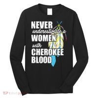 Cool Cherokee Blood Women Funny Native American Gift For Her Long Sleeve Shirt thumb 0