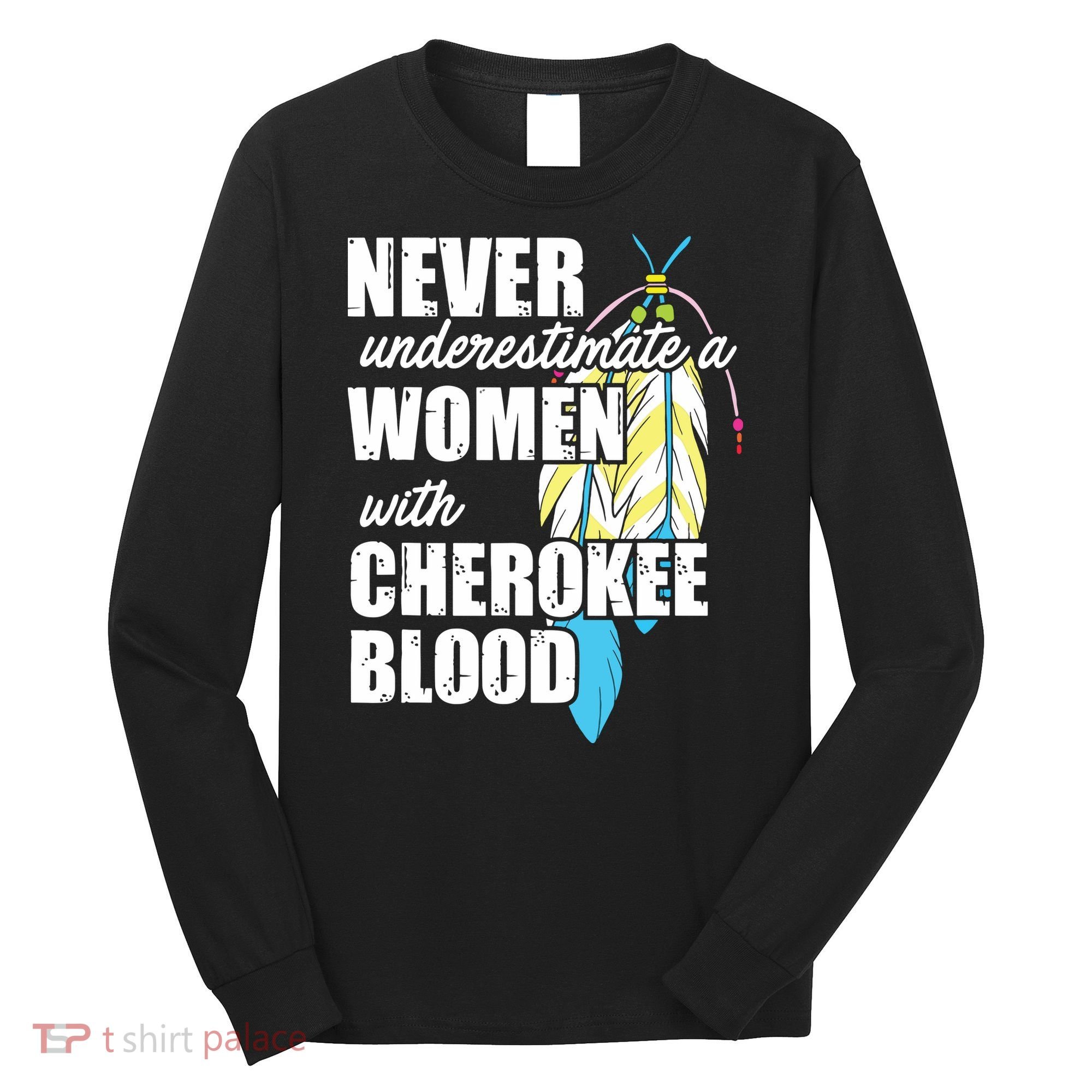 Cool Cherokee Blood Women Funny Native American Gift For Her Long Sleeve Shirt