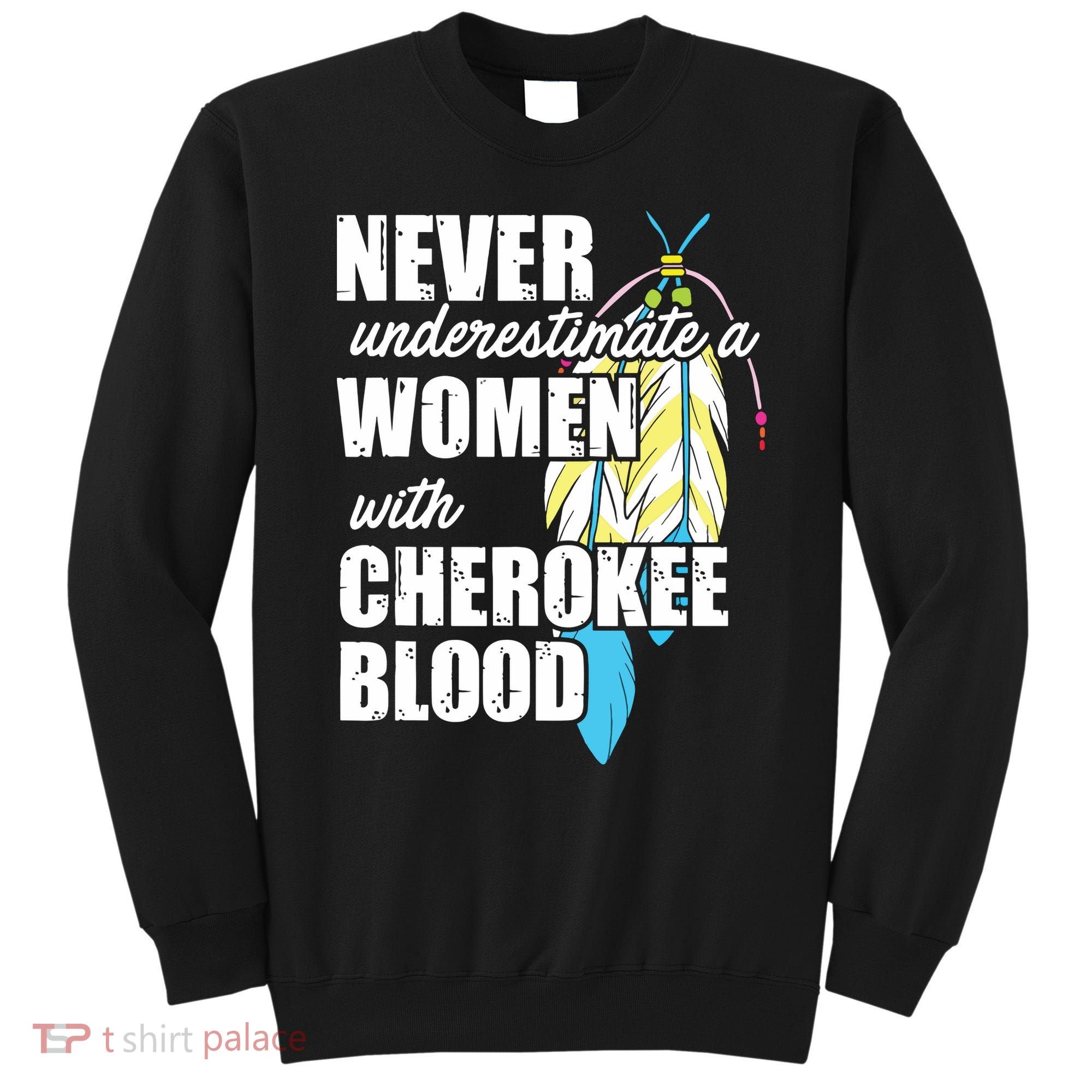 Cool Cherokee Blood Women Funny Native American Gift For Her Sweatshirt