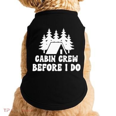 Cabin Crew Before I Do Bride Bachelorette Camping Hiking Doggie Tank