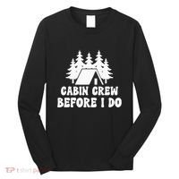 Cabin Crew Before I Do Bride Bachelorette Camping Hiking Long Sleeve Shirt thumb 0