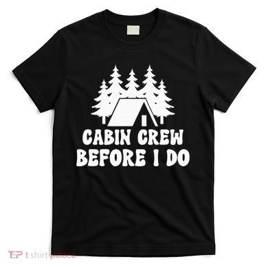 Cabin Crew Before I Do Bride Bachelorette Camping Hiking T-Shirt