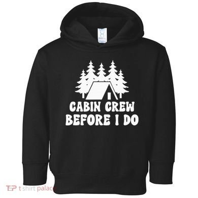 Cabin Crew Before I Do Bride Bachelorette Camping Hiking Toddler Hoodie