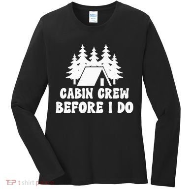 Cabin Crew Before I Do Bride Bachelorette Camping Hiking Women's Long Sleeve Shirt