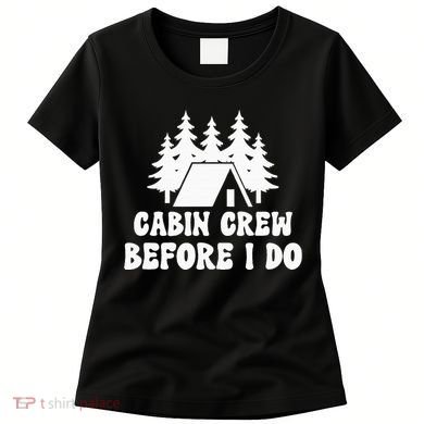 Cabin Crew Before I Do Bride Bachelorette Camping Hiking Women's T-Shirt