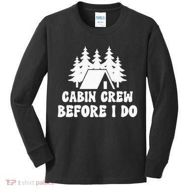 Cabin Crew Before I Do Bride Bachelorette Camping Hiking Kids Long Sleeve Shirt