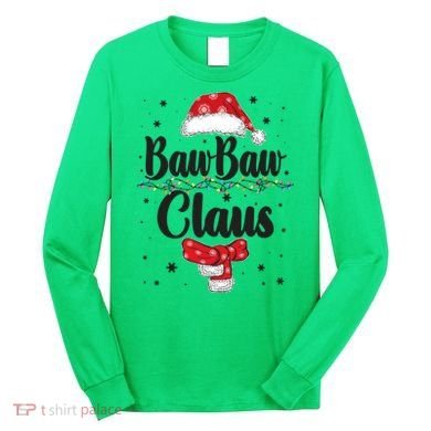 Cute Christmas Baw Baw Claus Long Sleeve Shirt