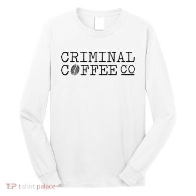 Criminal Coffee Long Sleeve Shirt