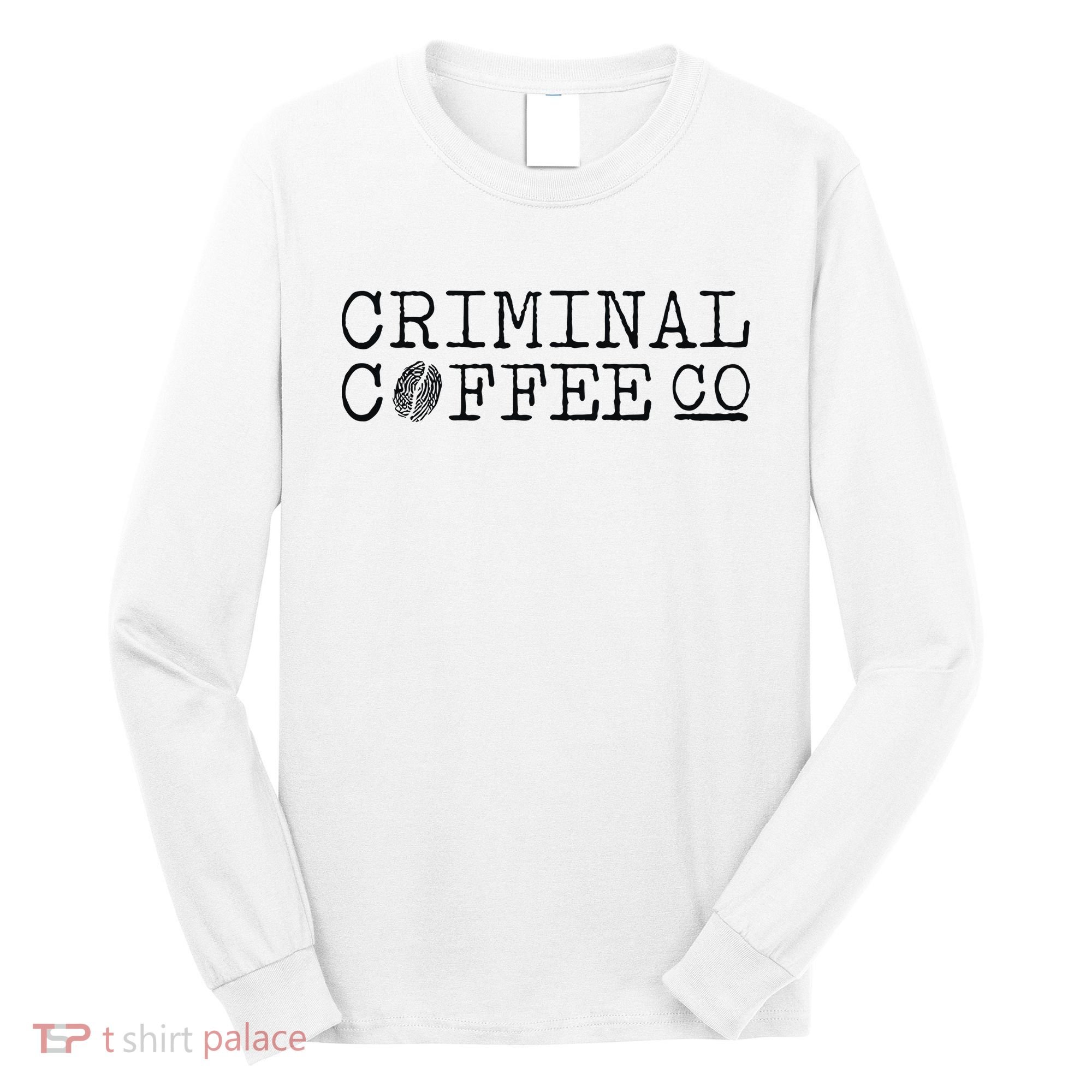 Criminal Coffee Long Sleeve Shirt