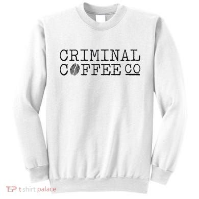 Criminal Coffee Sweatshirt