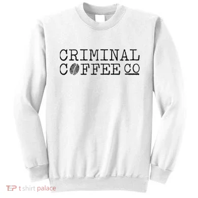 Criminal Coffee Sweatshirt