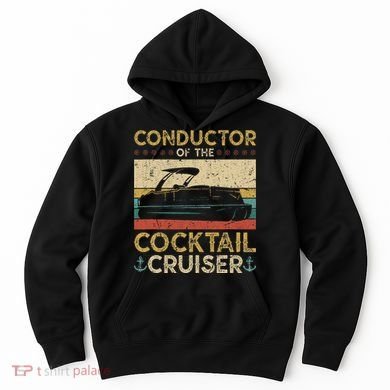 Conductor Cocktail Cruiser Pontooning Pontoon Boat Captain Hoodie