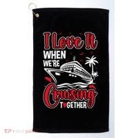 Cruising Couple Cruise Love It When WeRe Cruisin Together Cute Gift Golf Towel thumb 0