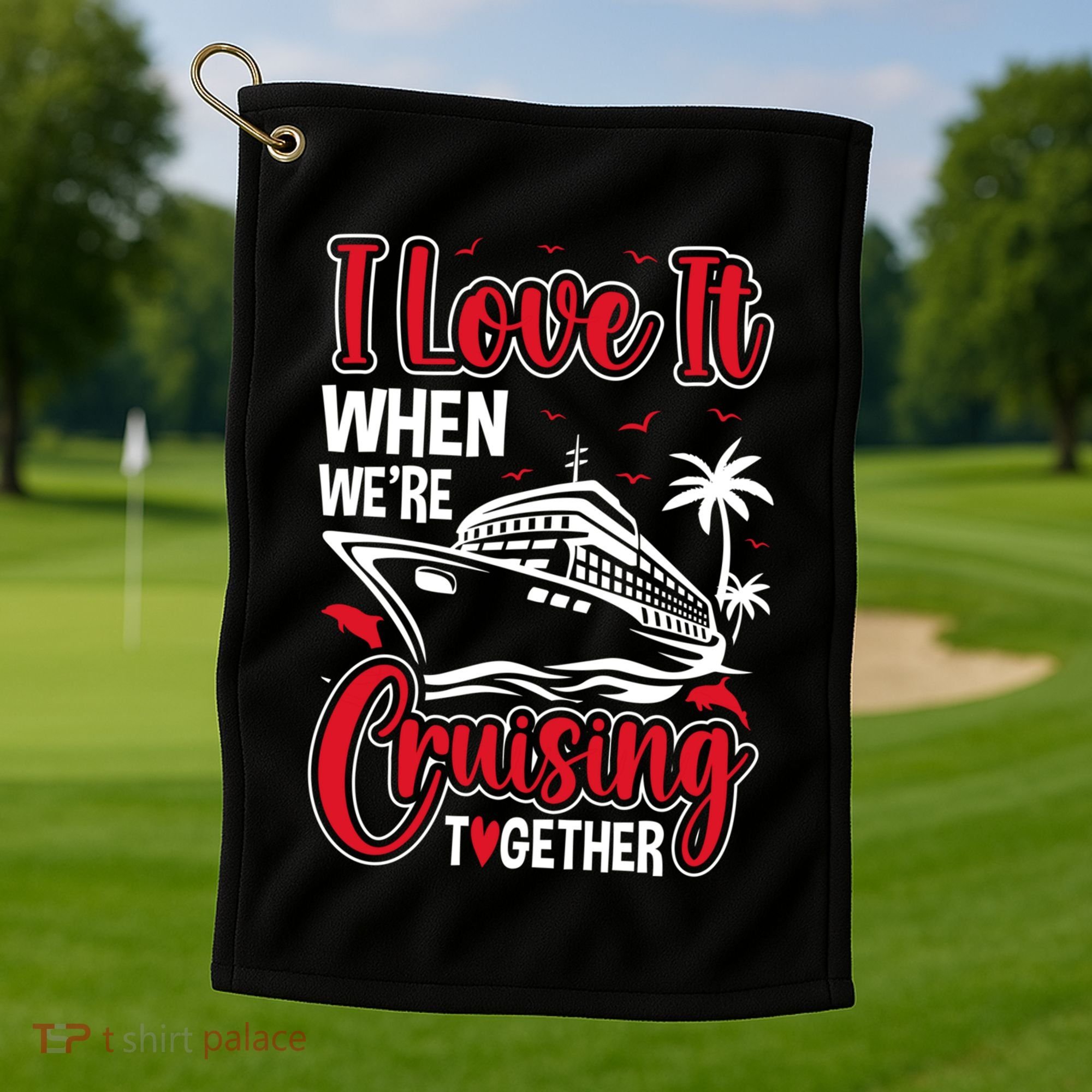 Cruising Couple Cruise Love It When WeRe Cruisin Together Cute Gift Golf Towel