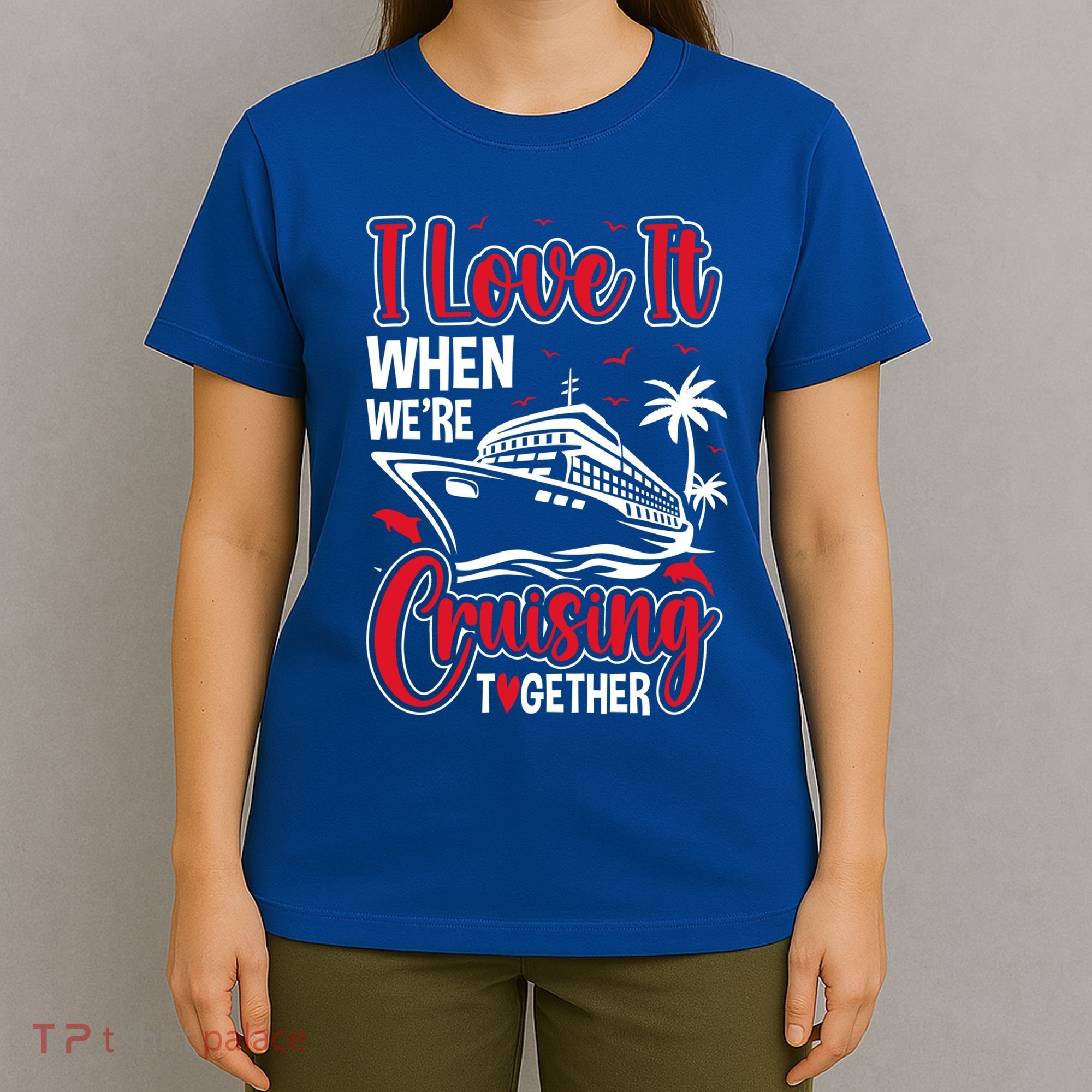 Cruising Couple Cruise Love It When WeRe Cruisin Together Cute Gift T-Shirt