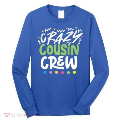 Crazy Cousin Crew Green Meaningful Gift Long Sleeve Shirt