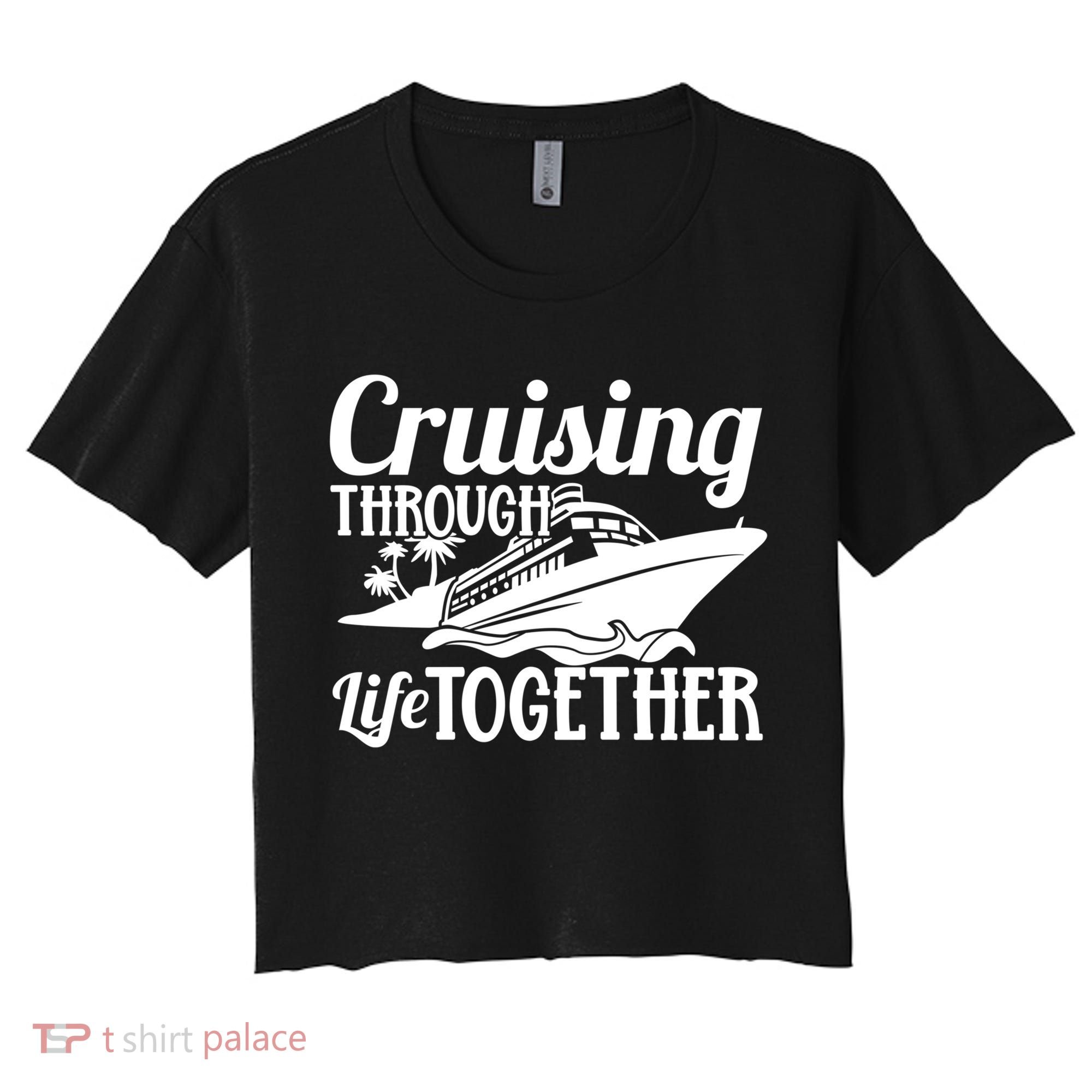 Couple Cruise Cruising Through Life Together Cute Gift Women's Crop Top Tee