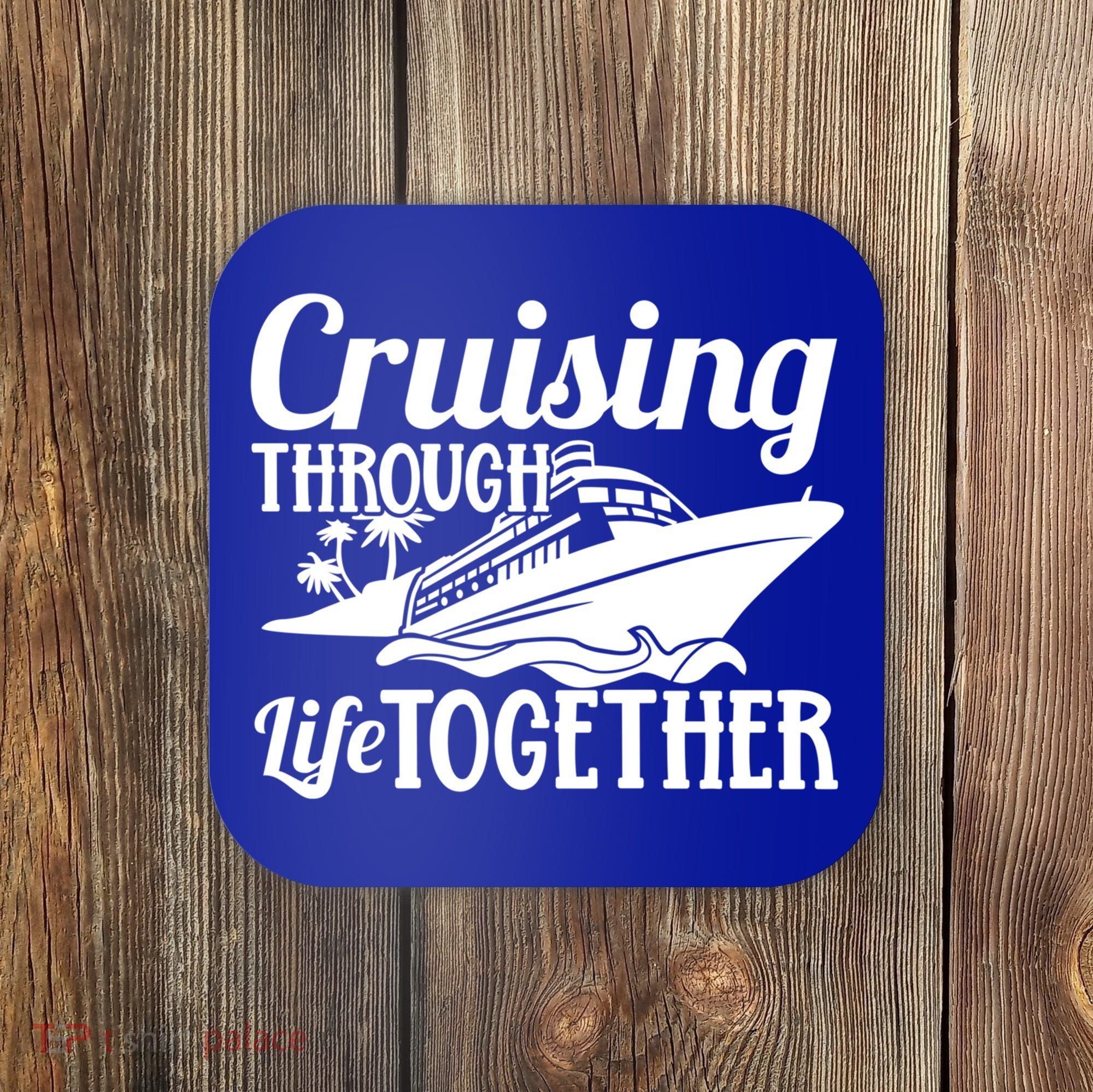 Couple Cruise Cruising Through Life Together Cute Gift Coaster