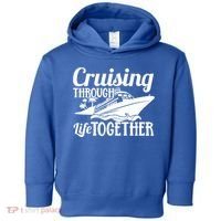 Couple Cruise Cruising Through Life Together Cute Gift Toddler Hoodie thumb 0