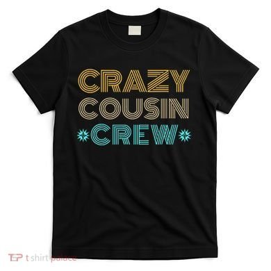 Crazy Cousin Crew T-Shirt