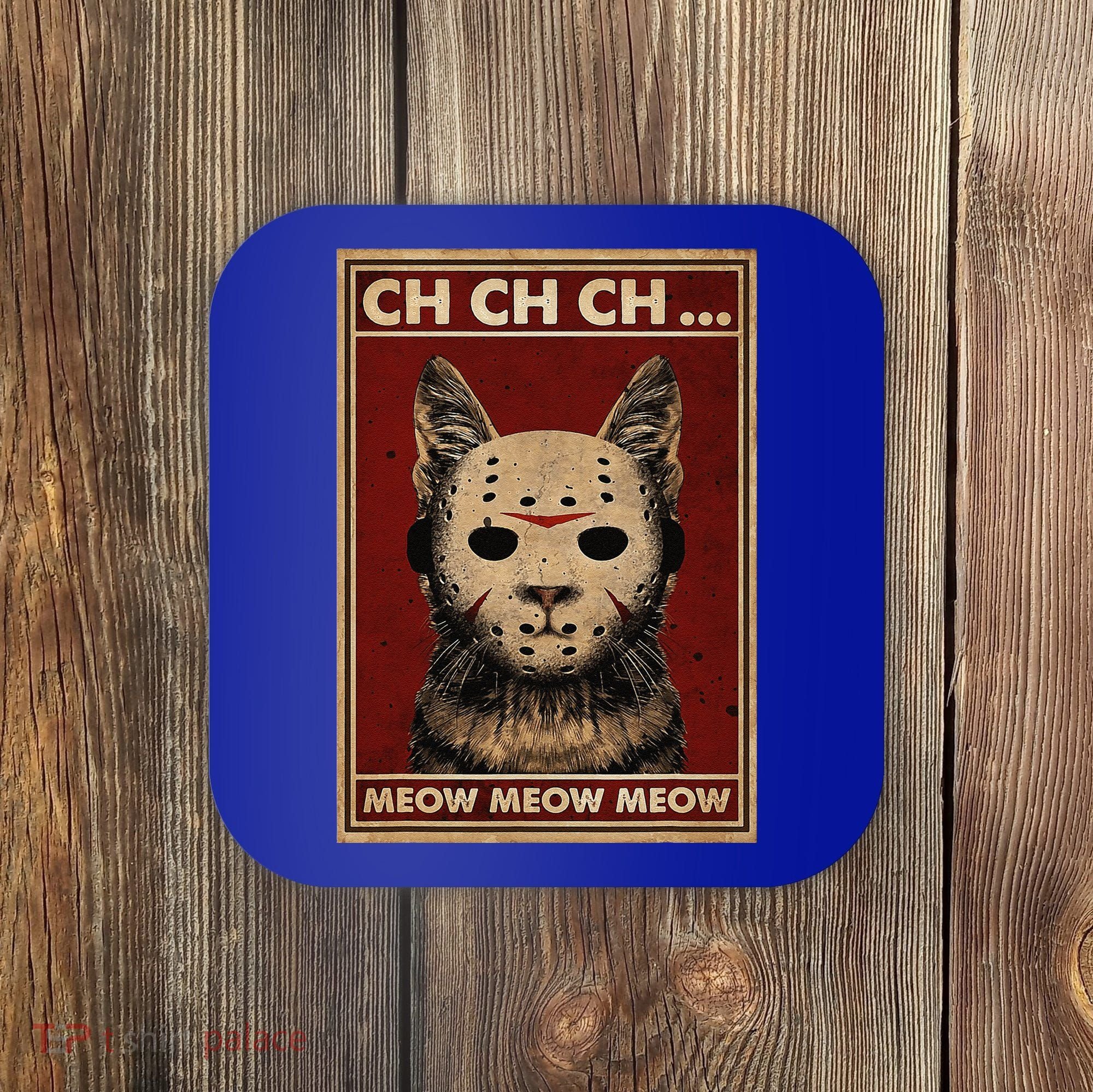 Ch Ch Ch Meow Meow Scary Halloween Cat Horror Slasher Movie Coaster