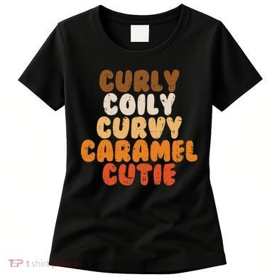 Curly Curvy Caramel Cutie Melanin Goddess Black Pride Gift Women's T-Shirt