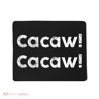 Cacaw Cacaw Caw Caw Quote Design Mousepad