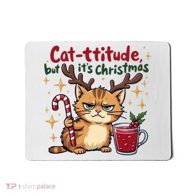 Cat-titude Christmas Cat Grumpy Cattitude Meme Mousepad