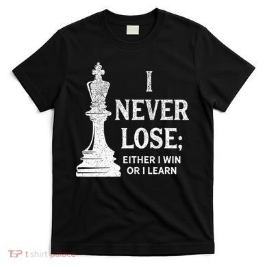Classic Chess Design I Never Lose I Either Win Or Learn T-Shirt