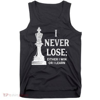Classic Chess Design I Never Lose I Either Win Or Learn Tank Top