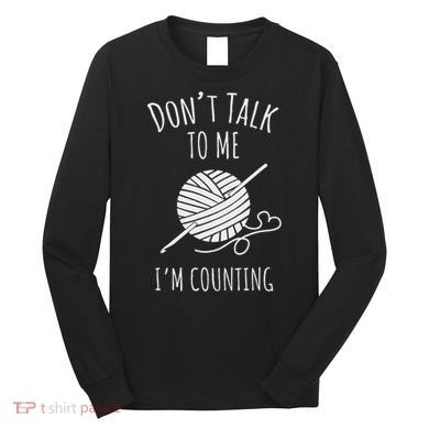 Crochet, Crocheting, Don't Talk, I'm Counting Long Sleeve Shirt