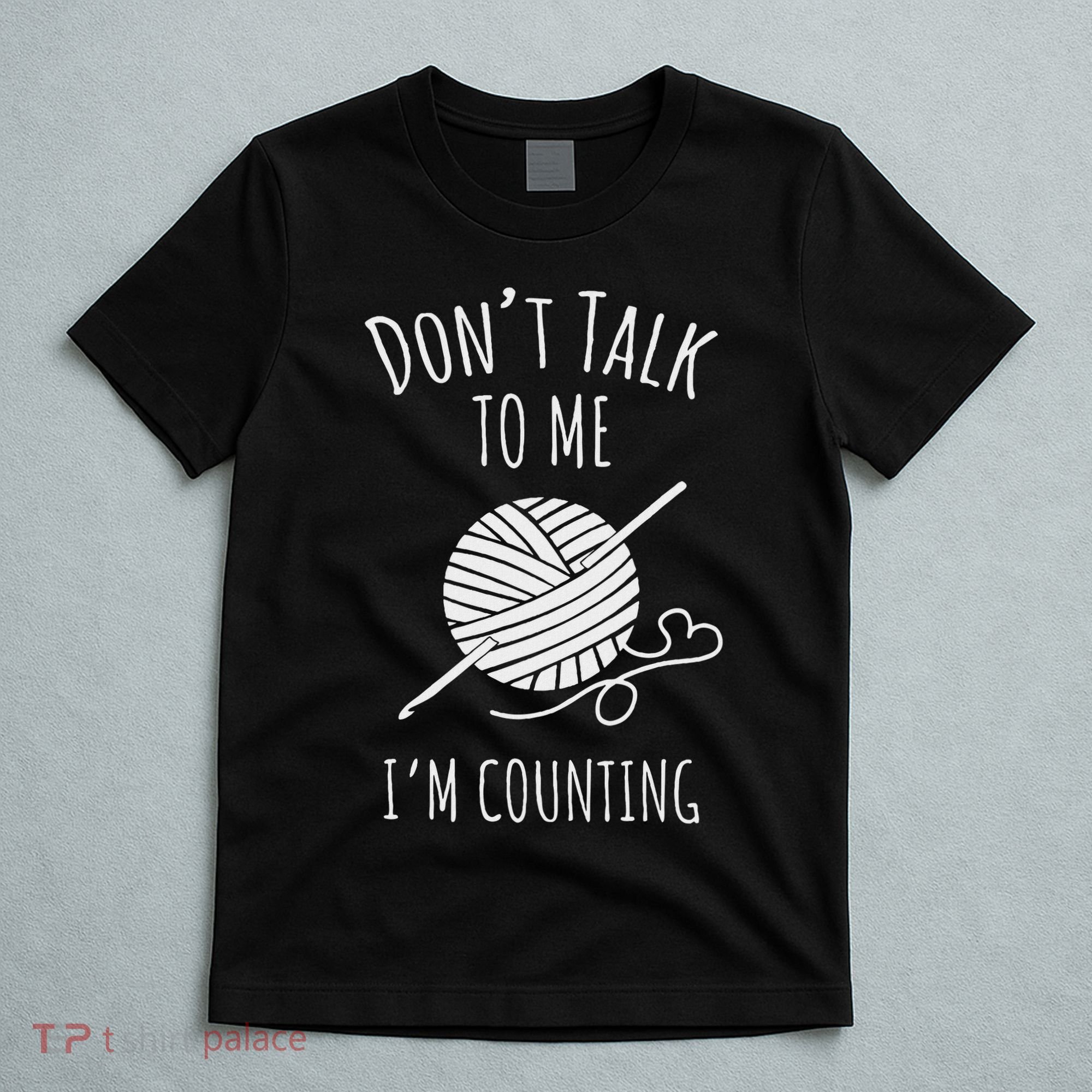 Crochet, Crocheting, Don't Talk, I'm Counting T-Shirt