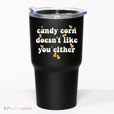 CANDY CORN DOESN'T LIKE YOU EITHER Funny Halloween Meme Tumbler