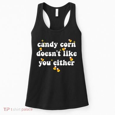 CANDY CORN DOESN'T LIKE YOU EITHER Funny Halloween Meme Women's Tank Top