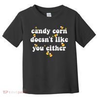 CANDY CORN DOESN'T LIKE YOU EITHER Funny Halloween Meme Toddler T-Shirt thumb 0