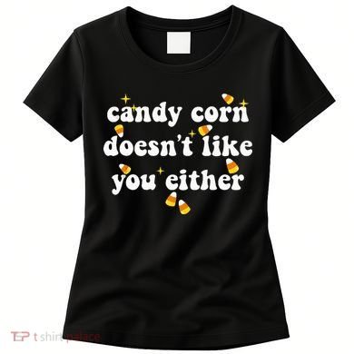 CANDY CORN DOESN'T LIKE YOU EITHER Funny Halloween Meme Women's T-Shirt