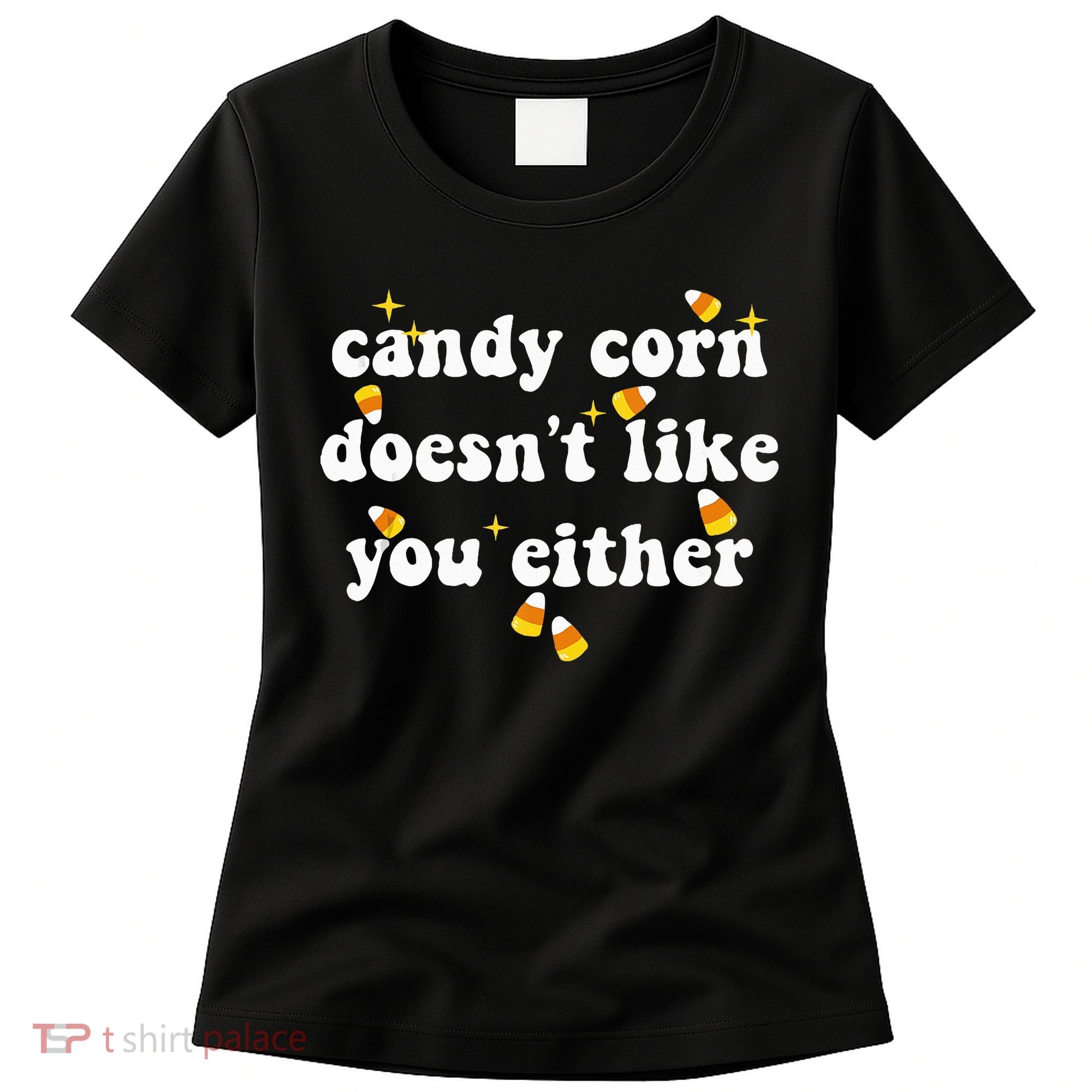 CANDY CORN DOESN'T LIKE YOU EITHER Funny Halloween Meme Women's T-Shirt
