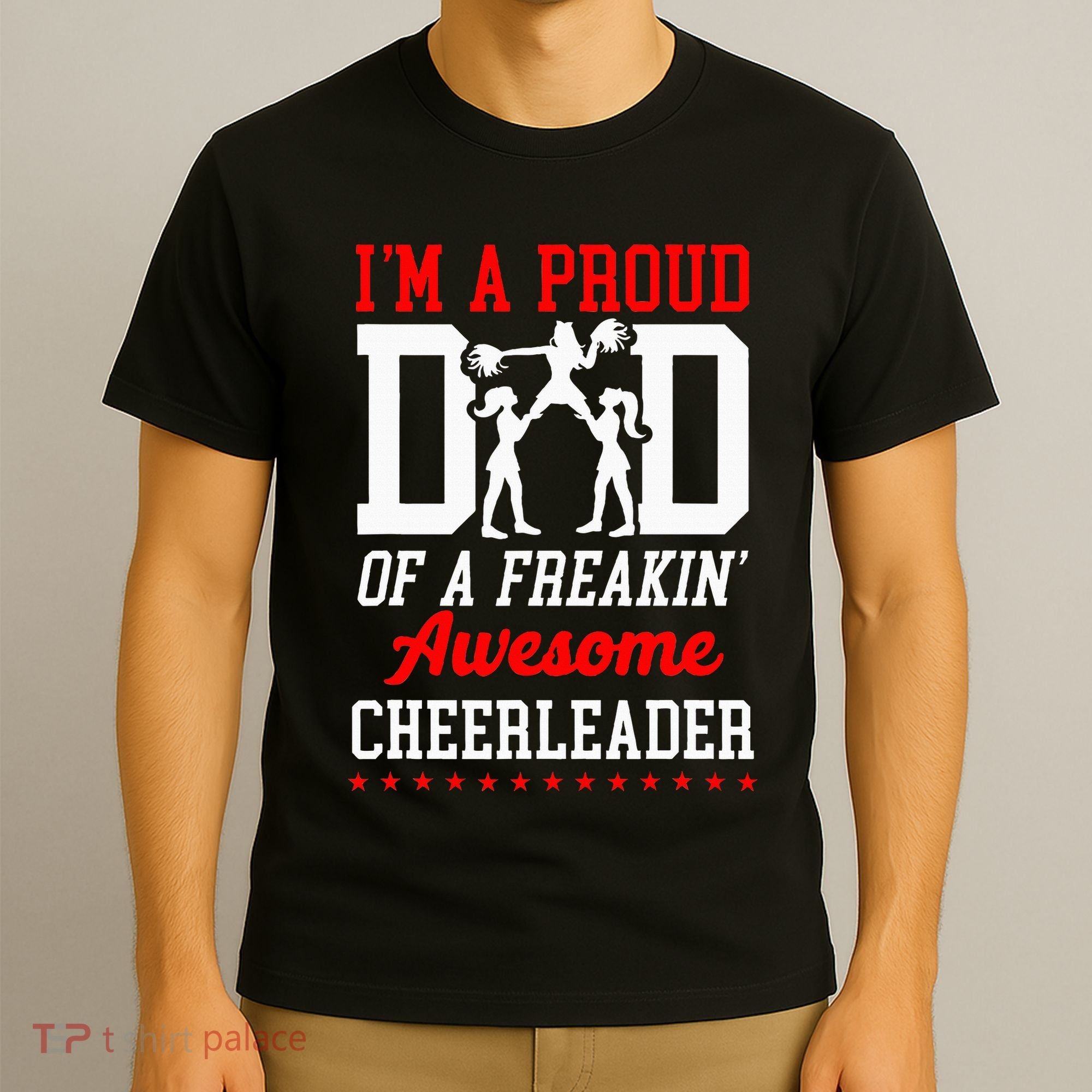 Cheer Cheerleading Dad Father IM A Proud Dad Of A Freakin T-Shirt