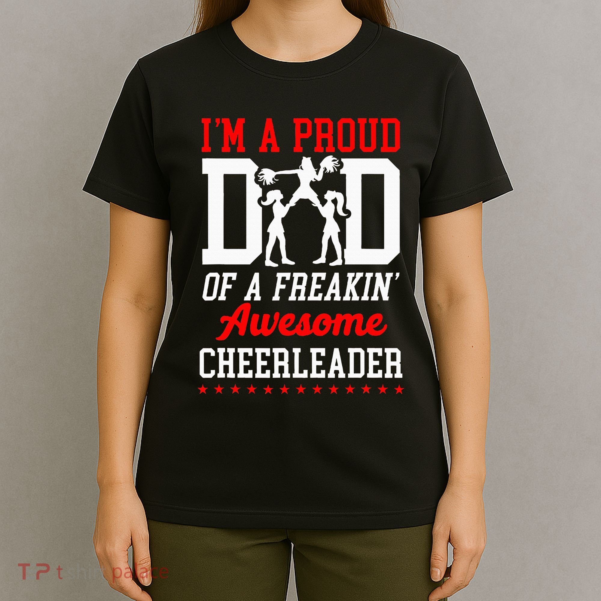 Cheer Cheerleading Dad Father IM A Proud Dad Of A Freakin T-Shirt