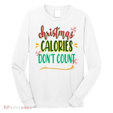 Christmas Calories Dont Count Funny Long Sleeve Shirt