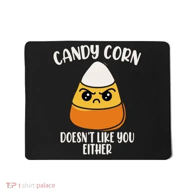 Candy Corn Doesnt Like You Either Funny Halloween Mousepad