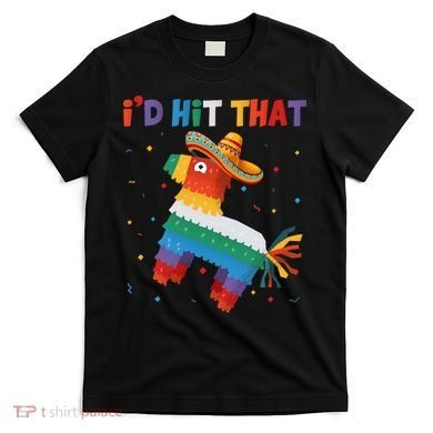 Costume Cinco De Mayo Funny Ideas I'd Hit That Pinata T-Shirt