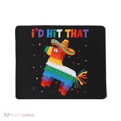 Costume Cinco De Mayo Funny Ideas I'd Hit That Pinata Mousepad